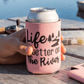 Life Is Better On The River | Can Koozie